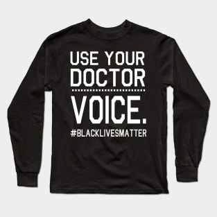 Use Your Doctor Voice Black Lives Matter Fighting Support Help Hope Father Summer July 4th Day Long Sleeve T-Shirt